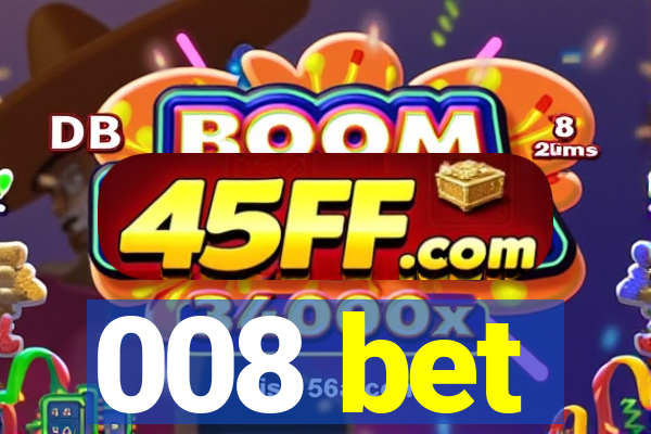 008 bet